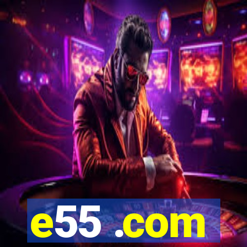 e55 .com